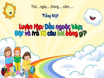 Bài giảng Tiếng Việt 3 - Bài: Luyện tập Dấu ngoặc kép. Đặt và trả lời câu hỏi bằng gì - Nguyễn Thị Thủy