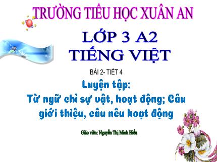 Bài giảng Tiếng Việt 3 - Bài: Luyện tập Từ ngữ chỉ sự vật, hoạt động. Câu giới thiệu. Câu nêu hoạt động - Nguyễn Thị Minh Hiểu