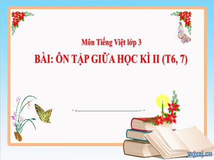 Bài giảng Tiếng Việt 3 - Bài: Ôn tập giữa học kì II (Tiết 6+7) - Nguyễn Thị Thủy