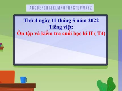 Bài giảng Tiếng Việt 3 - Bài: Ôn tập và kiểm tra cuối học kì II (Tiết 4) - Năm học 2021-2022 - Nguyễn Thị Thảo