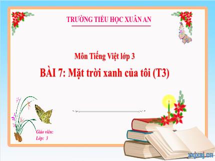Bài giảng Tiếng Việt 3 (Chính tả) - Bài 7: Mặt trời xanh của tôi (Tiết 3) - Nguyễn Thị Thủy