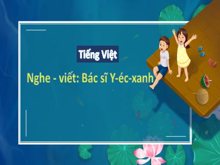 Bài giảng Tiếng Việt 3 (Chính tả) - Bài: Bác sĩ Y-éc-xanh - Trần Thị Hằng