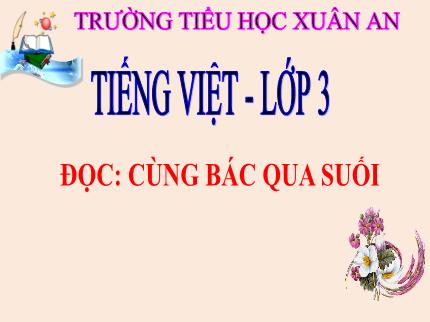 Bài giảng Tiếng Việt 3 (Tập đọc) - Bài: Cùng Bác qua suối - Nguyễn Thị Thủy