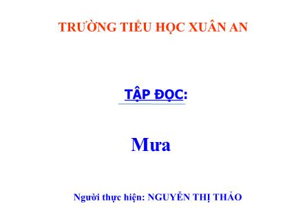 Bài giảng Tiếng Việt 3 (Tập đọc) - Bài: Mưa - Năm học 2021-2022 - Nguyễn Thị Thảo