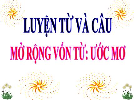 Bài giảng Tiếng Việt 4 (Luyện từ và câu) - Bài: Mở rộng vốn từ Ước mơ - Nguyễn Thị Kim Dung