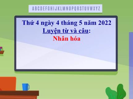 Bài giảng Tiếng Việt 4 (Luyện từ và câu) - Bài: Nhân hóa - Năm học 2021-2022 - Nguyễn Thị Thảo