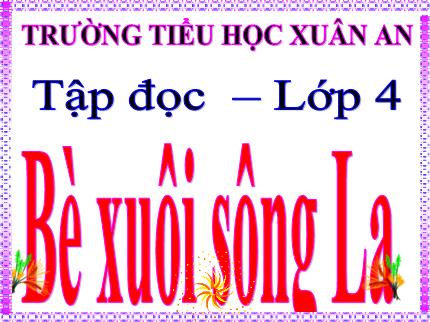 Bài giảng Tiếng Việt 4 (Tập đọc) - Bài: Bè xuôi sông La - Nguyễn Thị Kim Dung