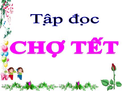 Bài giảng Tiếng Việt 4 (Tập đọc) - Bài: Chợ Tết - Nguyễn Thị Kim Dung