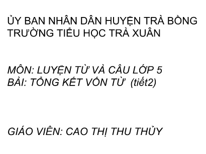 Bài giảng Tiếng Việt 5 (Luyện từ và câu) - Bài: Tổng kết vốn từ (Tiết 2) - Cao Thị Thu Thủy