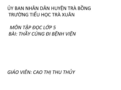 Bài giảng Tiếng Việt 5 (Tập đọc) - Bài: Thầy cúng đi bệnh viện - Năm học 2021-2022 - Cao Thị Thu Thủy