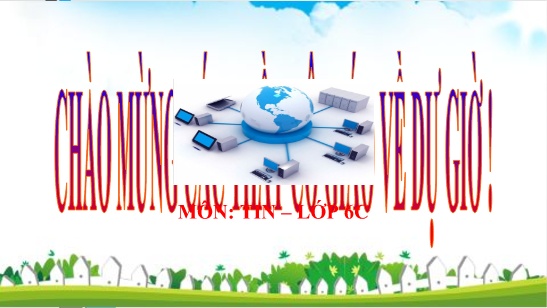 Bài giảng Tin học 6 - Chủ đề 2: Mạng máy tính và Internet - Bài 4: Mạng máy tính