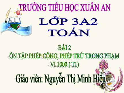 Bài giảng Toán 3 - Bài 2: Ôn tập phép cộng, phép trừ trong phạm vi 1000 (Tiết 1) - Nguyễn Thị Minh Hiểu