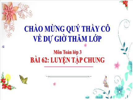 Bài giảng Toán 3 - Bài 62: Luyện tập chung (Trang 67) - Nguyễn Thị Thủy