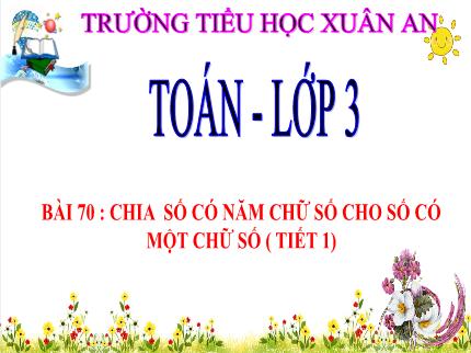 Bài giảng Toán 3 - Bài 71: Chia số có năm chữ số cho số có một chữ số (Tiết 1) - Nguyễn Thị Thủy