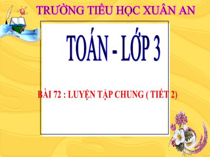 Bài giảng Toán 3 - Bài 72: Luyện tập chung (Tiết 2) - Trần Thị Hằng
