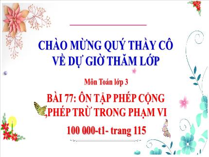 Bài giảng Toán 3 - Bài 76: Ôn tập phép cộng, phép trừ trong phạm vi 10000 (Tiết 1) - Nguyễn Thị Hải Yến