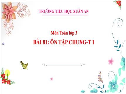 Bài giảng Toán 3 - Bài 81: Ôn tập chung (Tiết 1) - Trần Thị Hằng
