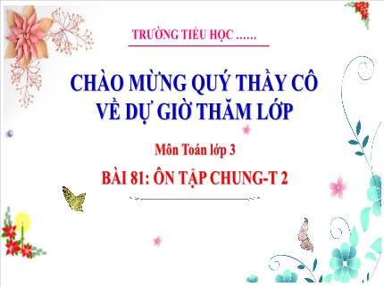 Bài giảng Toán 3 - Bài 81: Ôn tập chung (Tiết 2) - Nguyễn Thị Hải Yến