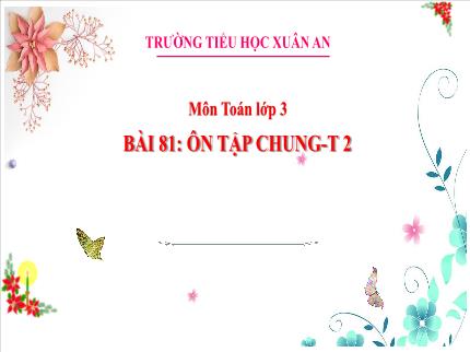 Bài giảng Toán 3 - Bài 81: Ôn tập chung (Tiết 2) - Trần Thị Hằng