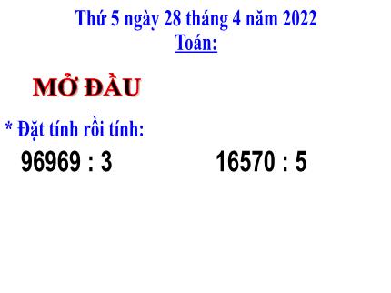 Bài giảng Toán 3 - Bài: Chia số có năm chữ số cho số có một chữ số (Tiếp theo) - Năm học 2021-2022 - Nguyễn Thị Thảo