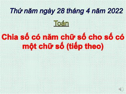 Bài giảng Toán 3 - Bài: Chia số có năm chữ số cho số có một chữ số (Tiếp theo) - Năm học 2021-2022 - Nguyễn Thị Kim Dung