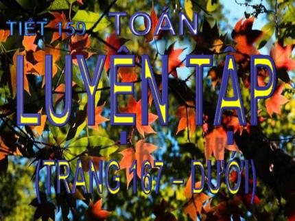 Bài giảng Toán 3 - Bài: Luyện tập (Trang 167) - Năm học 2020-2021 - Nguyễn Thị Thảo