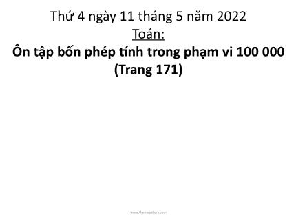 Bài giảng Toán 3 - Bài: Ôn tập bốn phép tính trong phạm vi 100000 - Năm học 2021-2022 - Nguyễn Thị Thảo