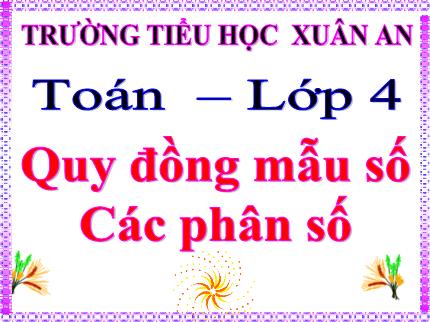 Bài giảng Toán 4 - Bài: Quy đồng mẫu số các phân số - Nguyễn Thị Kim Dung