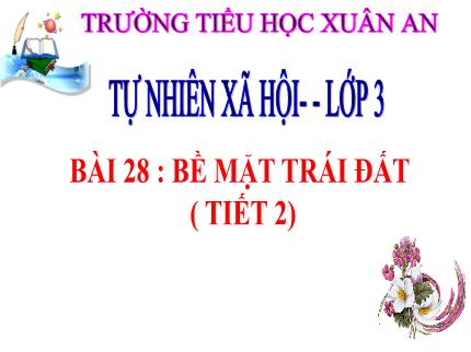 Bài giảng Tự nhiên & Xã hội 3 - Bài 28: Bề mặt Trái Đất (Tiết 2) - Nguyễn Thị Thủy