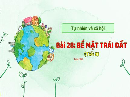 Bài giảng Tự nhiên & Xã hội 3 - Bài 28: Bề mặt Trái Đất (Tiết 3) - Nguyễn Thị Minh Hiểu