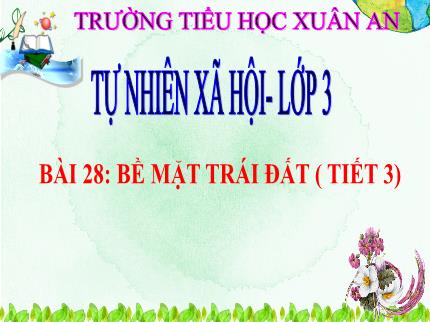 Bài giảng Tự nhiên & Xã hội 3 - Bài 28: Bề mặt Trái Đất (Tiết 3) - Nguyễn Thị Lê Hoa