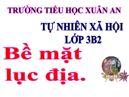 Bài giảng Tự nhiên & Xã hội 3 - Bài: Bề mặt lục địa - Nguyễn Thị Thảo